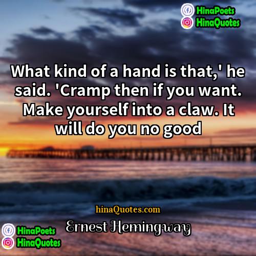 Ernest Hemingway Quotes | What kind of a hand is that,
